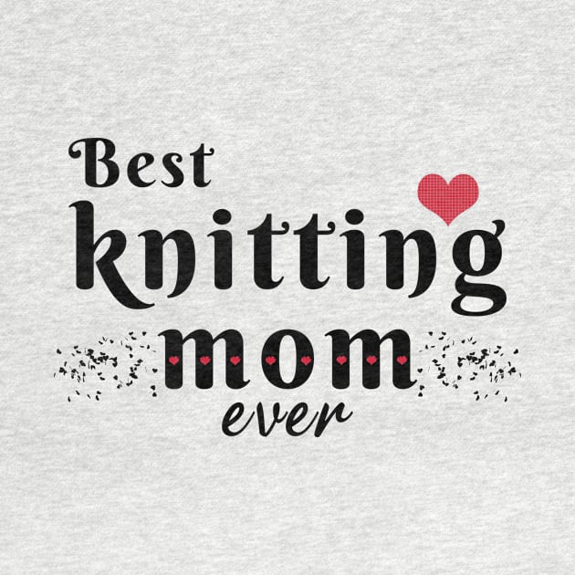 Best knitting mom ever by LOQMAN